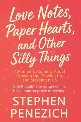 Love Notes, Paper Hearts, and Other Silly Things