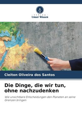 Die Dinge, die wir tun, ohne nachzudenken