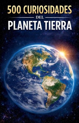 500 Curiosidades del Planeta Tierra