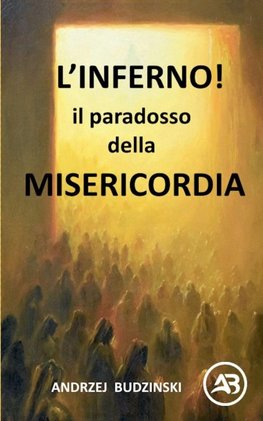 L'INFERNO!  Il paradosso  DELLA MISERICORDIA