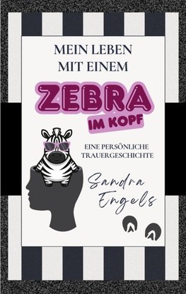 Mein Leben mit einem Zebra im Kopf