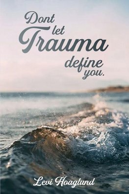 Don't Let Trauma Define You