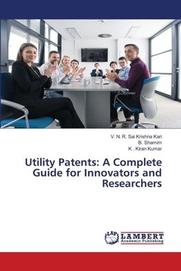 Utility Patents: A Complete Guide for Innovators and Researchers