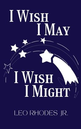 I Wish I May I Wish I Might