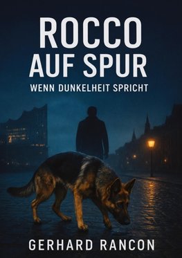 Rocco auf Spur - Ein Hamburg-Thriller mit Polizeihund