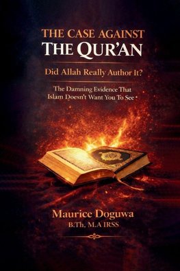 THE CASE AGAINST THE QUR'AN - Did Allah Really Author It?