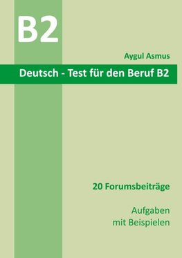 Deutsch-Test für den Beruf B2 20 Forumsbeiträge Aufgaben mit Beispielen