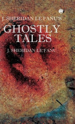 J. S. Le Fanu's Ghostly Tales