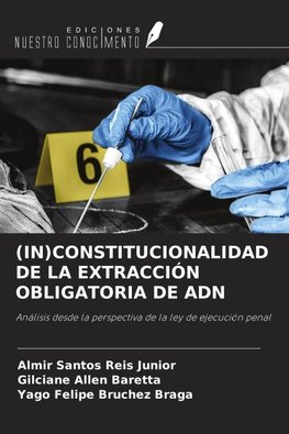 (IN)CONSTITUCIONALIDAD DE LA EXTRACCIÓN OBLIGATORIA DE ADN