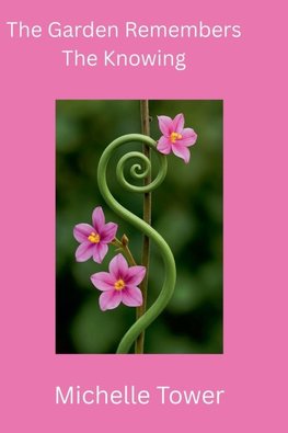 The Garden Remembers The Knowing
