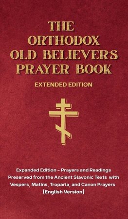 The Orthodox Old Believer's Prayer Book - Extended Version