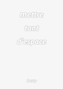 Mettre tant d'espace