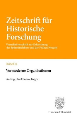 Vormoderne Organisationen: Anfänge, Funktionen, Folgen