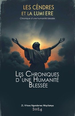 Cendres et Lumière. Chronique d'une Humanité blessée