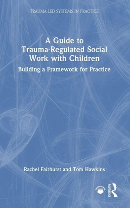 A Guide to Trauma-Regulated Social Work with Children