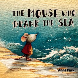 The Mouse Who Drank the Sea