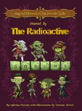 Magical Elements of the Periodic Table Presented by the Radioactive Goblins