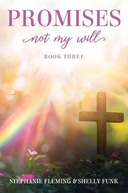 PROMISES- NOT MY WILL