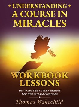 Understanding A Course In Miracles Workbook Lessons
