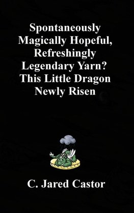 Spontaneously Magically Hopeful, Refreshingly Legendary Yarn?