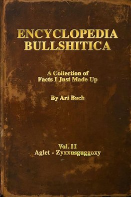 Encyclopedia Bullshitica Volume 2