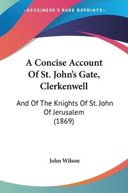 A Concise Account Of St. John's Gate, Clerkenwell