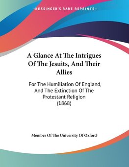 A Glance At The Intrigues Of The Jesuits, And Their Allies