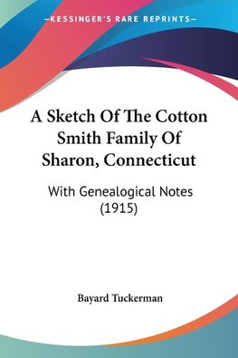 A Sketch Of The Cotton Smith Family Of Sharon, Connecticut