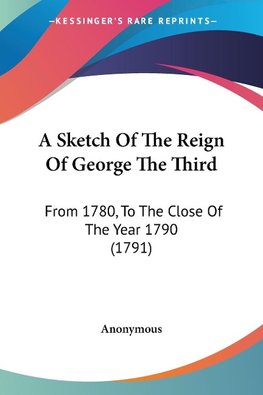 A Sketch Of The Reign Of George The Third