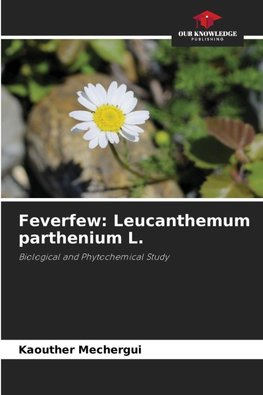 Feverfew: Leucanthemum parthenium L.