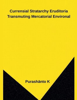 Currensial Stratarchy Eruditoria Transmuting Mercatorial Environal