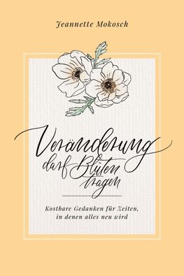 Veränderung darf Blüten tragen