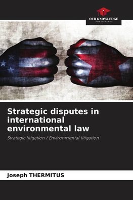 Strategic disputes in international environmental law