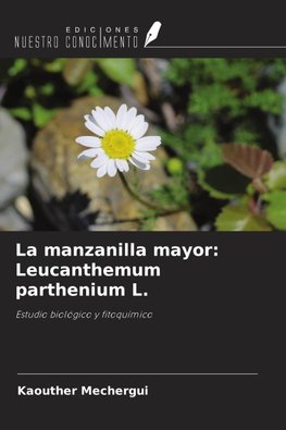 La manzanilla mayor: Leucanthemum parthenium L.