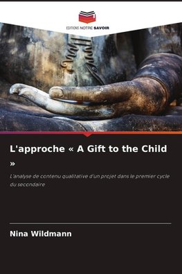L'approche ' A Gift to the Child '