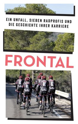 FRONTAL - Ein Unfall, sieben Radprofis und die Geschichte ihrer Karriere