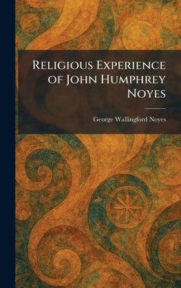 Religious Experience of John Humphrey Noyes