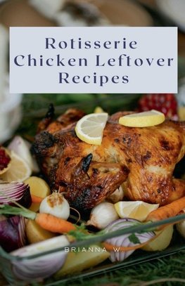 Rotisserie Chicken Leftover Recipes