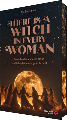There is a Witch in every Woman - Erwecke deine innere Hexe und Lebe deine ureigene Macht