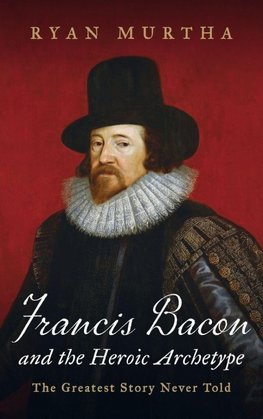 Francis Bacon and the Heroic Archetype