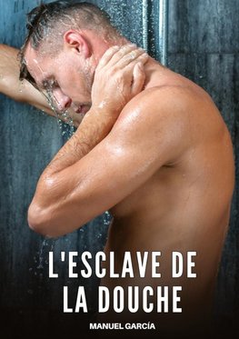 L'Esclave de la Douche