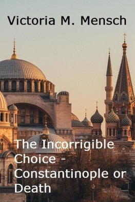 The Incorrigible Choice-Constantinople or Death