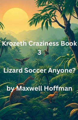 Krozeth Craziness Book 3 Lizard Soccer Anyone?