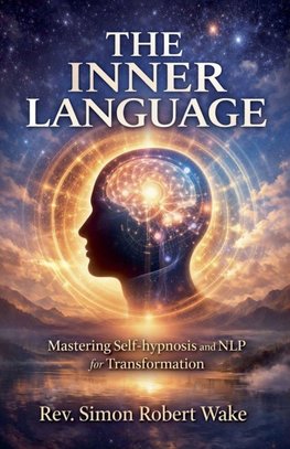 The Inner Language Mastering self-hypnosis and NLP for transformation