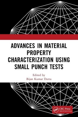 Advances in Material Property Characterization using Small Punch Tests