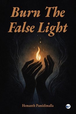 Burn The False Light