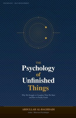 The Psychology of Unfinished Things
