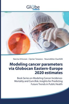Modeling cancer parameters via Globocan Eastern-Europe 2020 estimates