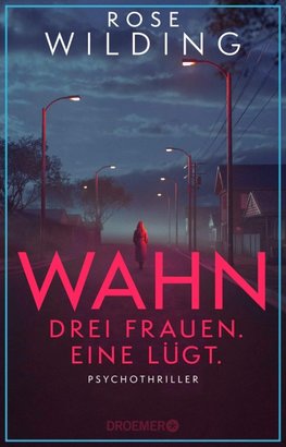 Wahn. Drei Frauen. Eine lügt.