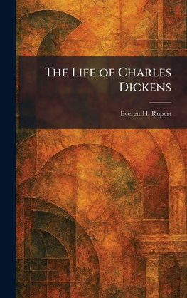 The Life of Charles Dickens